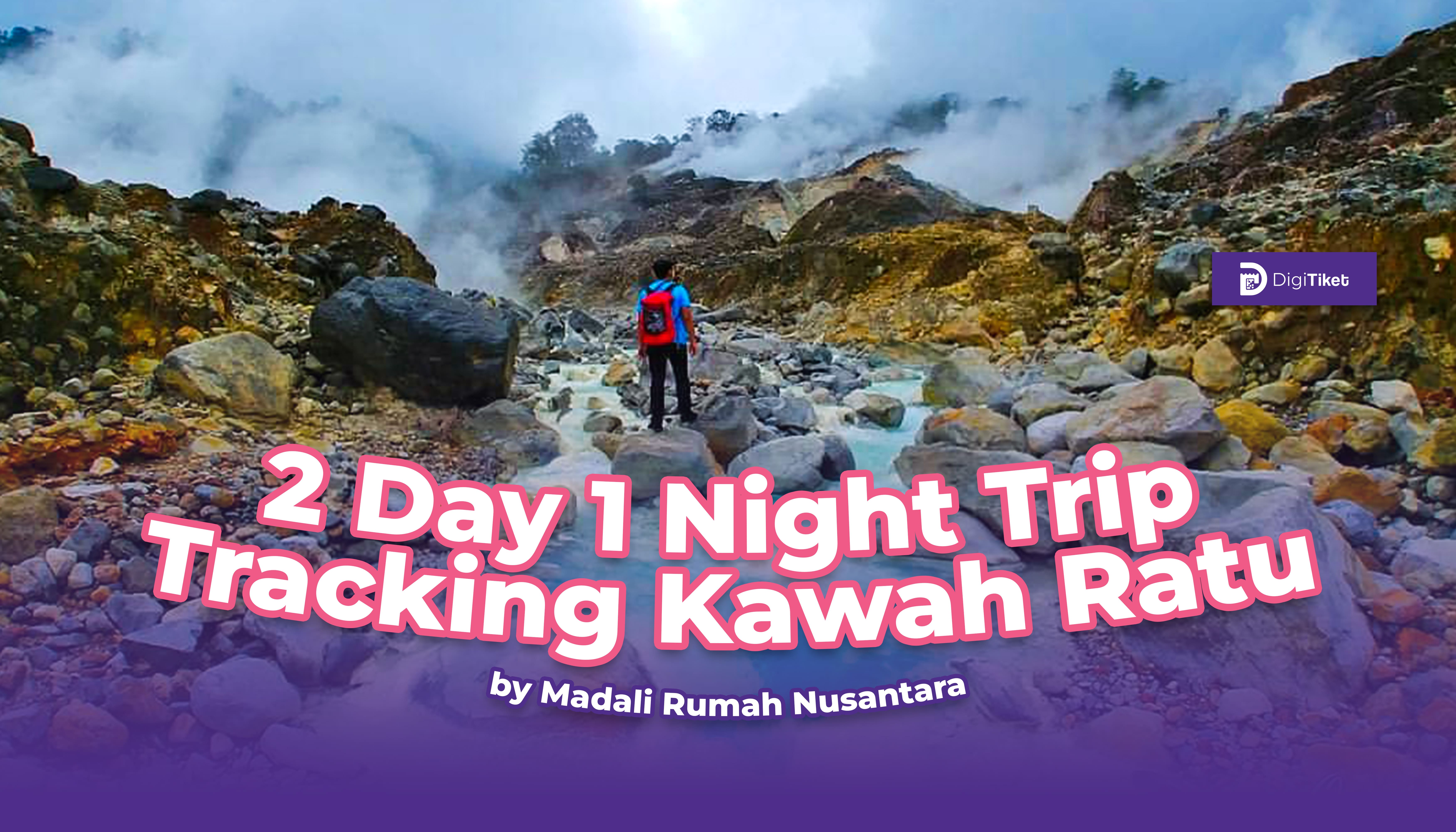 2 Day 1 Night Trip Tracking Kawah Ratu by Madali Rumah Nusantara