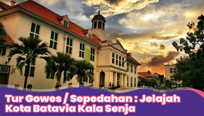 Tur Gowes /Sepedahan : Jelajah Kota Batavia Kala Senja