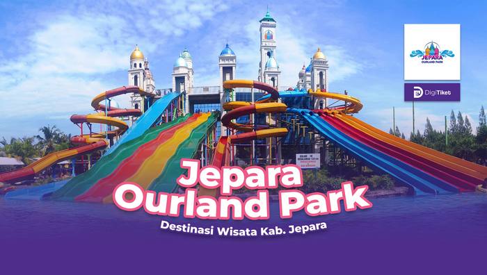 Harga Tiket Masuk Jepara Ourland Park Digitiket