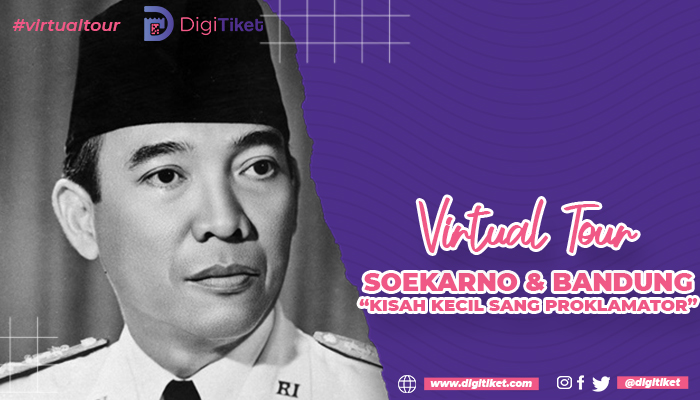 Virtual Tour Soekarno dan Bandung (Kisah Kecil Sang Proklamator)